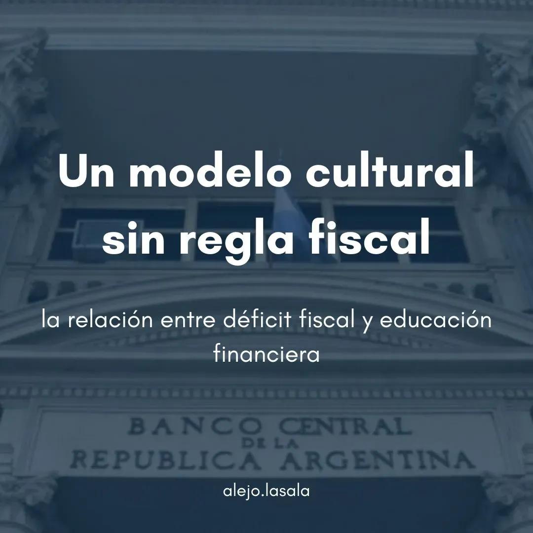 Un modelo cultural sin regla fiscal: la relación entre déficit fiscal y educación financiera